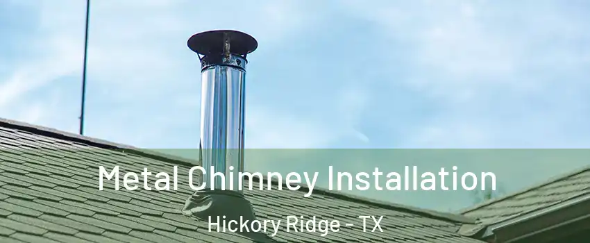 Metal Chimney Installation Hickory Ridge - TX