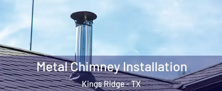 Metal Chimney Installation Kings Ridge - TX