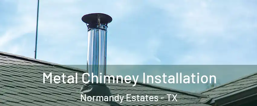 Metal Chimney Installation Normandy Estates - TX