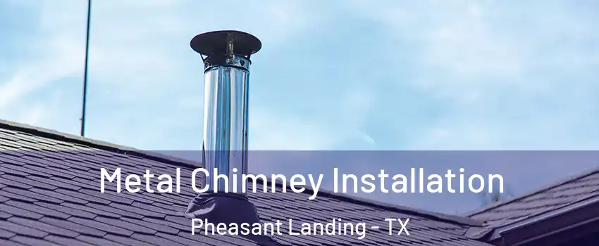 Metal Chimney Installation Pheasant Landing - TX