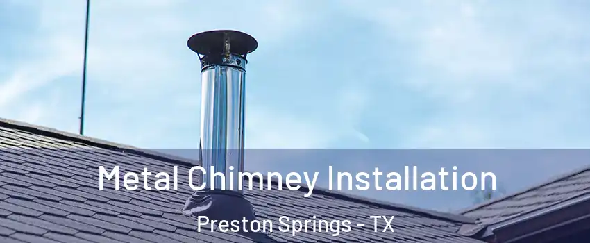 Metal Chimney Installation Preston Springs - TX