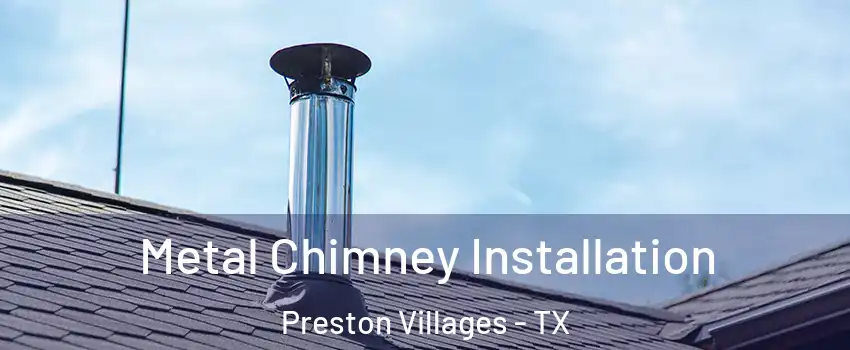 Metal Chimney Installation Preston Villages - TX