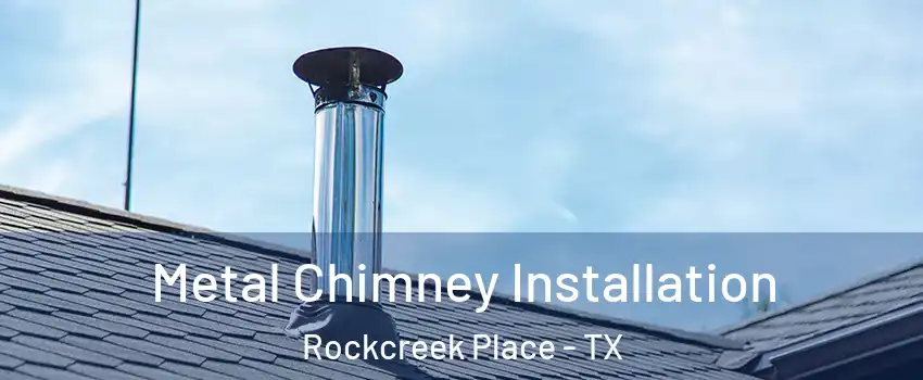 Metal Chimney Installation Rockcreek Place - TX