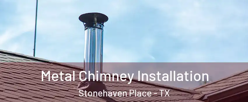 Metal Chimney Installation Stonehaven Place - TX