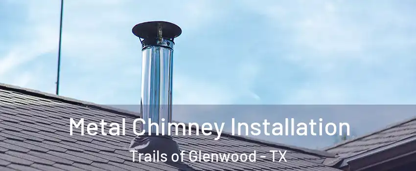 Metal Chimney Installation Trails of Glenwood - TX