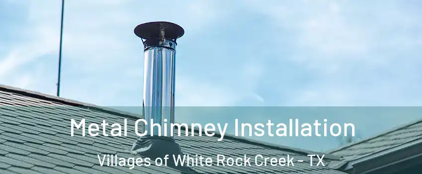 Metal Chimney Installation Villages of White Rock Creek - TX