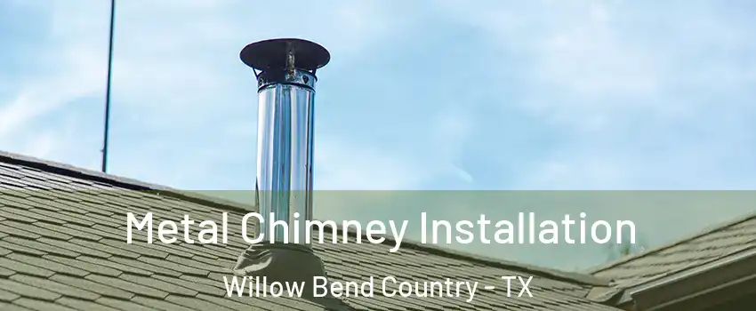 Metal Chimney Installation Willow Bend Country - TX