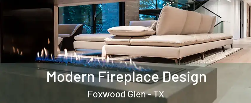 Modern Fireplace Design Foxwood Glen - TX