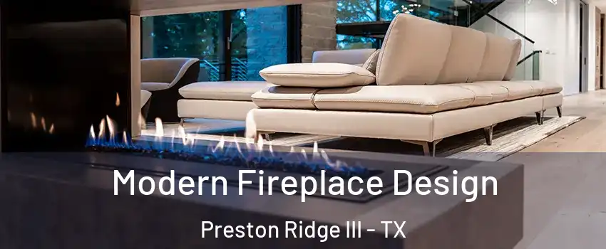 Modern Fireplace Design Preston Ridge III - TX