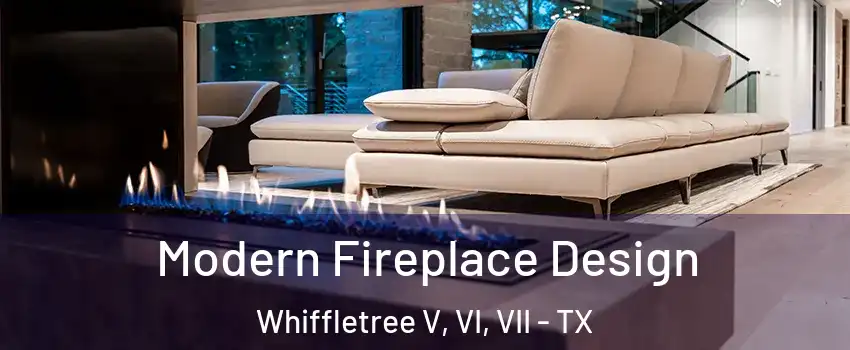 Modern Fireplace Design Whiffletree V, VI, VII - TX