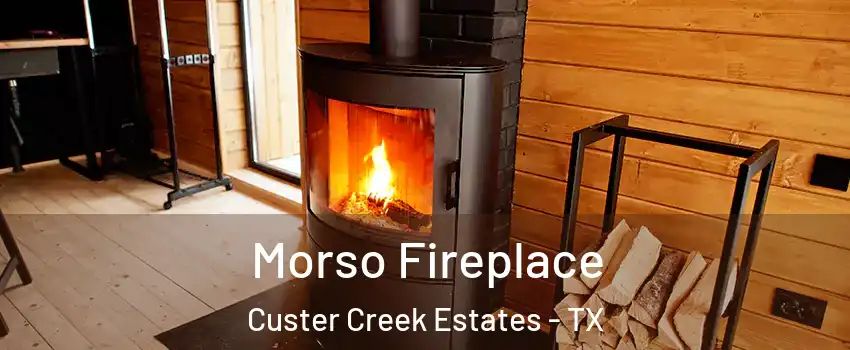 Morso Fireplace Custer Creek Estates - TX