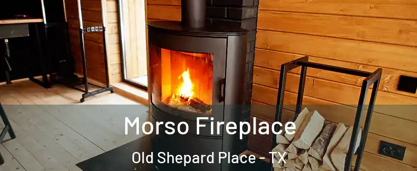 Morso Fireplace Old Shepard Place - TX