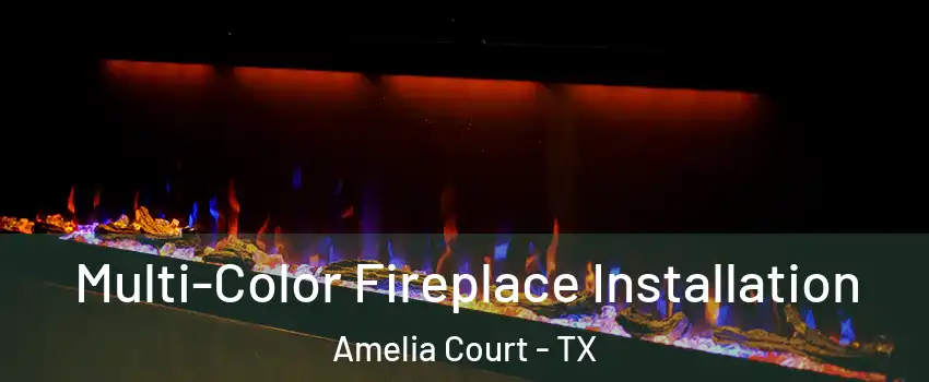 Multi-Color Fireplace Installation Amelia Court - TX