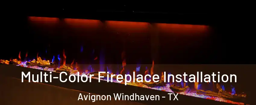 Multi-Color Fireplace Installation Avignon Windhaven - TX