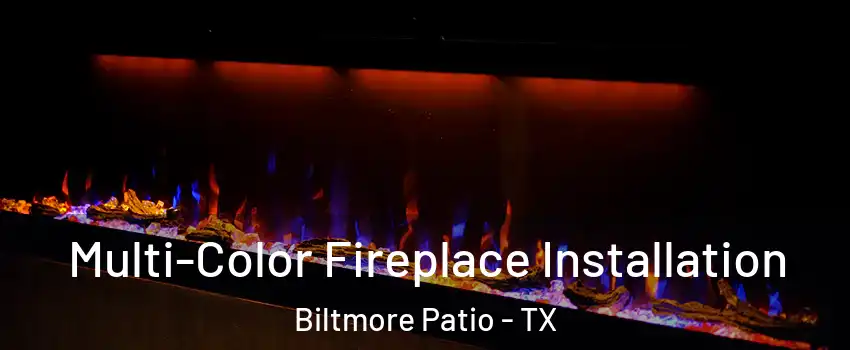 Multi-Color Fireplace Installation Biltmore Patio - TX