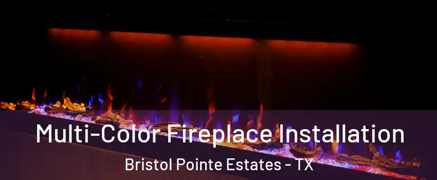 Multi-Color Fireplace Installation Bristol Pointe Estates - TX