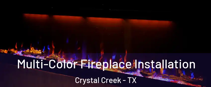 Multi-Color Fireplace Installation Crystal Creek - TX