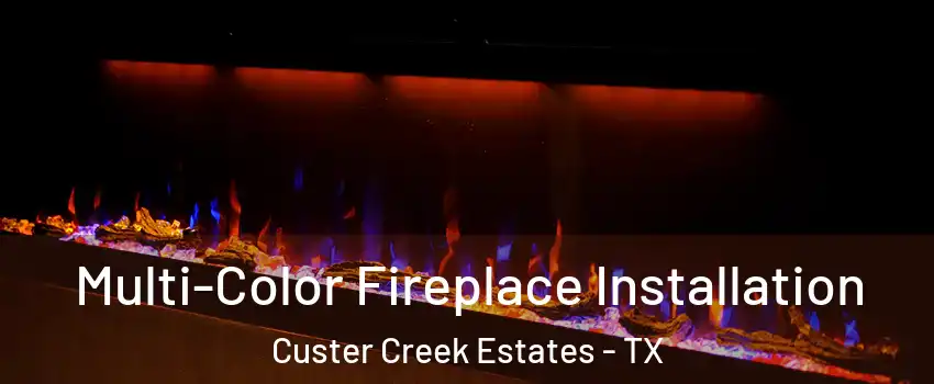 Multi-Color Fireplace Installation Custer Creek Estates - TX