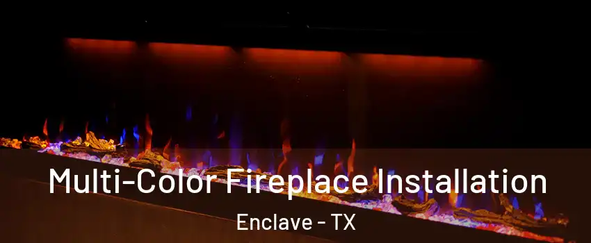 Multi-Color Fireplace Installation Enclave - TX