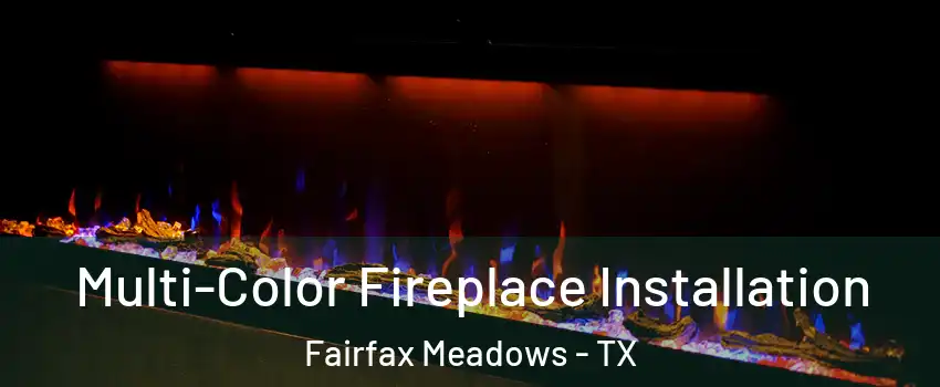 Multi-Color Fireplace Installation Fairfax Meadows - TX