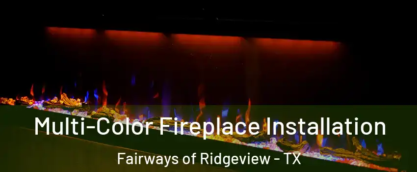 Multi-Color Fireplace Installation Fairways of Ridgeview - TX