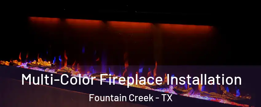 Multi-Color Fireplace Installation Fountain Creek - TX