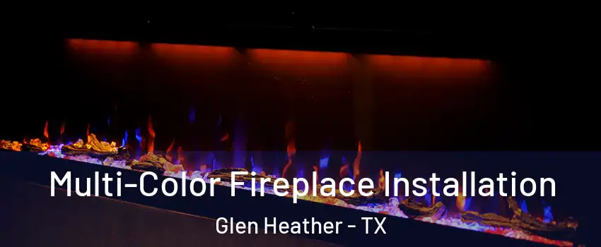 Multi-Color Fireplace Installation Glen Heather - TX