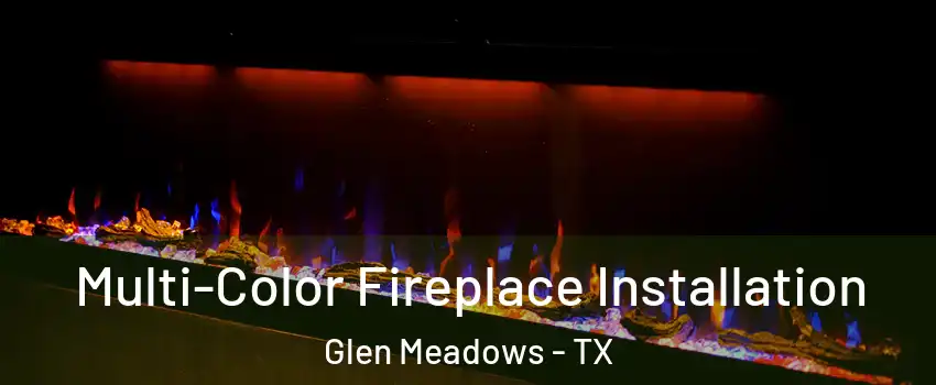 Multi-Color Fireplace Installation Glen Meadows - TX