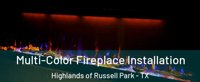 Multi-Color Fireplace Installation Highlands of Russell Park - TX