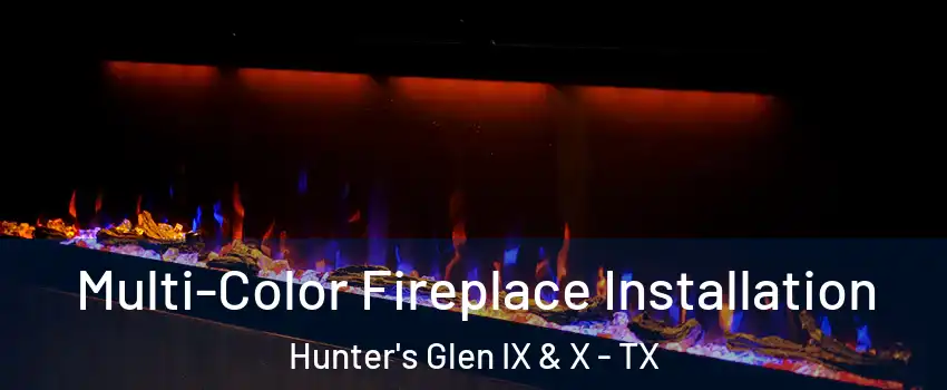 Multi-Color Fireplace Installation Hunter's Glen IX & X - TX