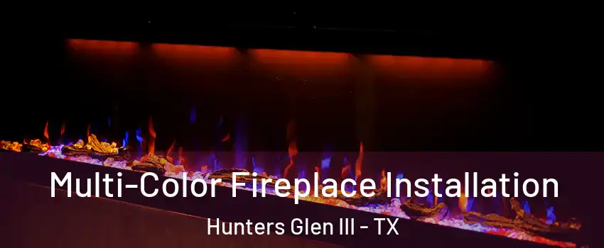 Multi-Color Fireplace Installation Hunters Glen III - TX