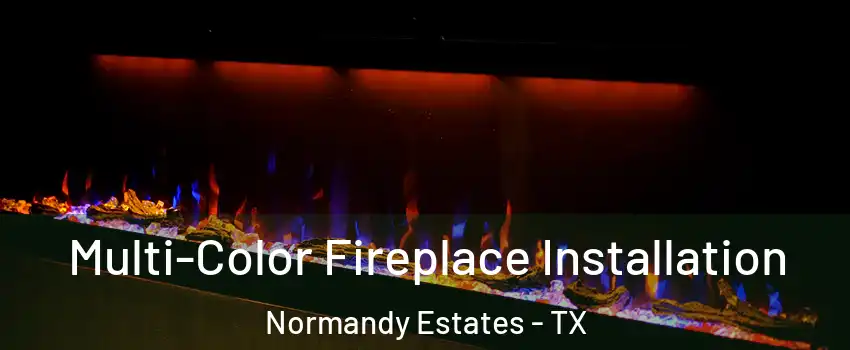 Multi-Color Fireplace Installation Normandy Estates - TX