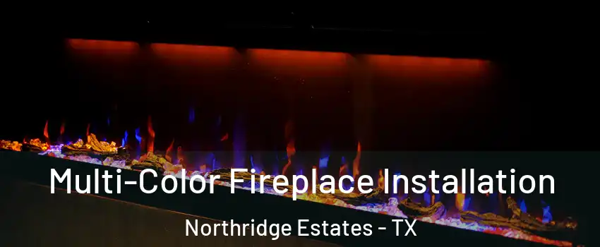 Multi-Color Fireplace Installation Northridge Estates - TX