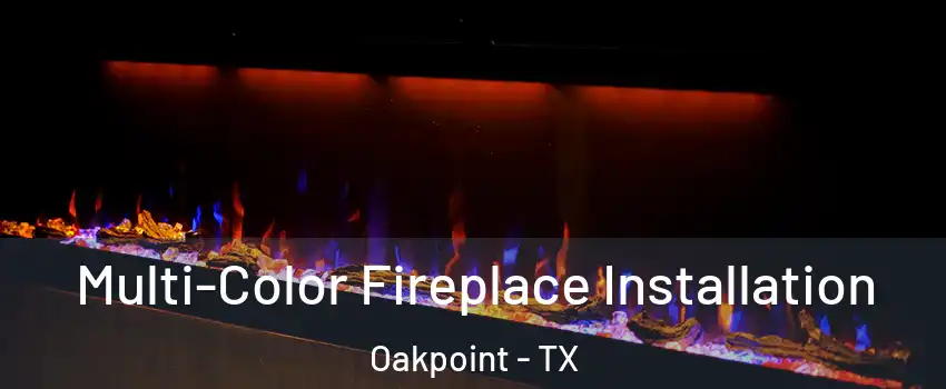 Multi-Color Fireplace Installation Oakpoint - TX