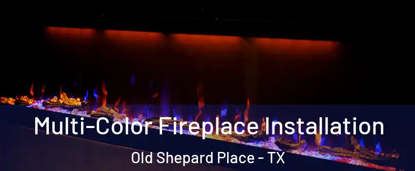 Multi-Color Fireplace Installation Old Shepard Place - TX