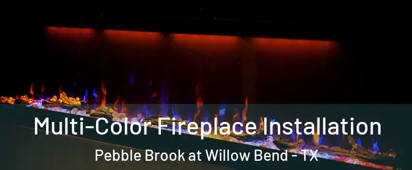 Multi-Color Fireplace Installation Pebble Brook at Willow Bend - TX