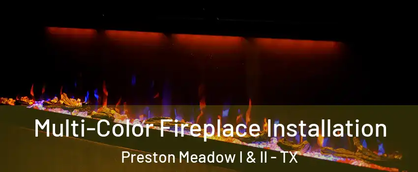 Multi-Color Fireplace Installation Preston Meadow I & II - TX