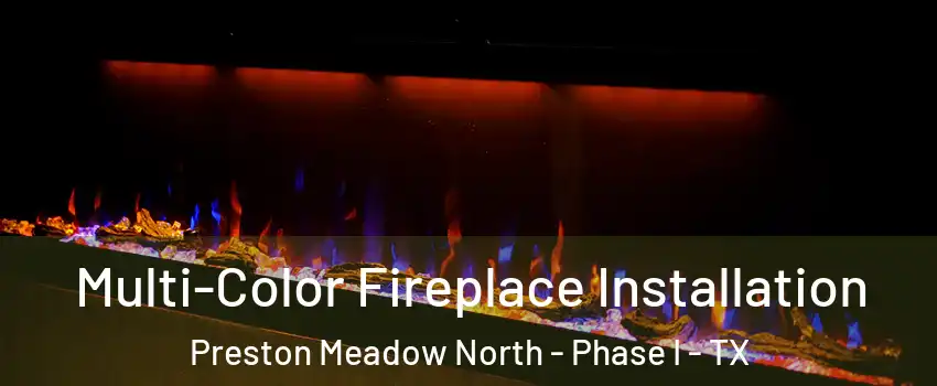 Multi-Color Fireplace Installation Preston Meadow North - Phase I - TX