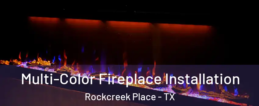 Multi-Color Fireplace Installation Rockcreek Place - TX