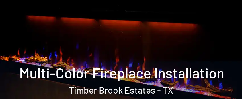 Multi-Color Fireplace Installation Timber Brook Estates - TX