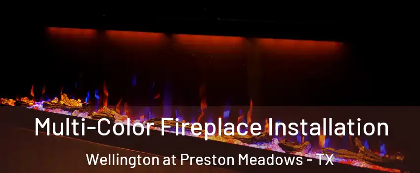 Multi-Color Fireplace Installation Wellington at Preston Meadows - TX