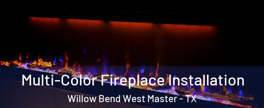 Multi-Color Fireplace Installation Willow Bend West Master - TX