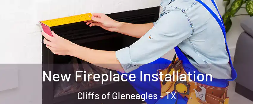 New Fireplace Installation Cliffs of Gleneagles - TX