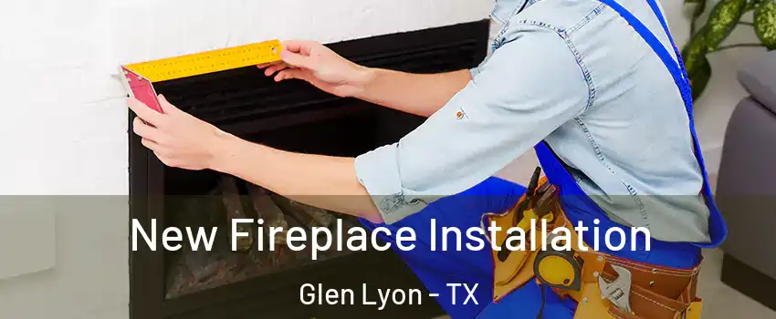 New Fireplace Installation Glen Lyon - TX