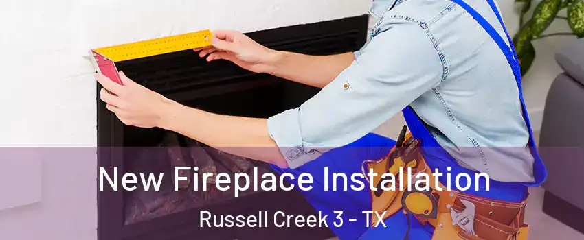 New Fireplace Installation Russell Creek 3 - TX