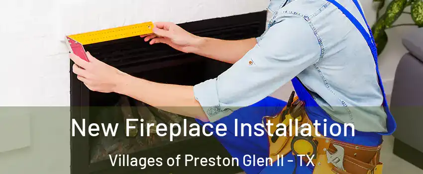 New Fireplace Installation Villages of Preston Glen II - TX