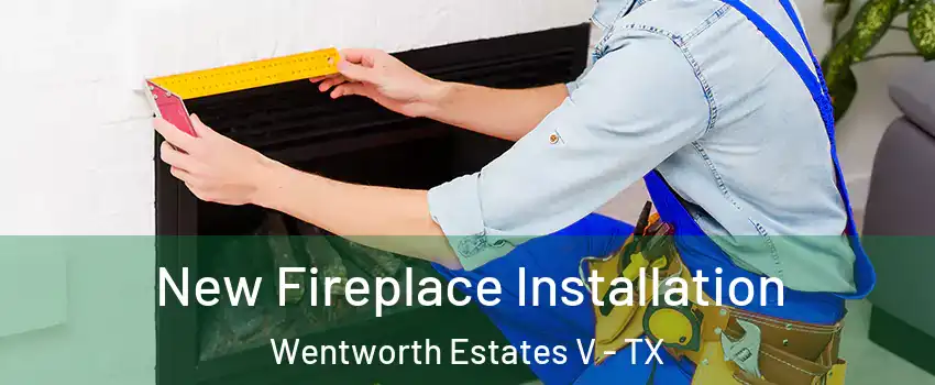 New Fireplace Installation Wentworth Estates V - TX