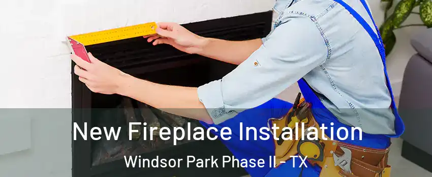 New Fireplace Installation Windsor Park Phase II - TX