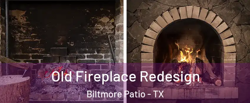 Old Fireplace Redesign Biltmore Patio - TX