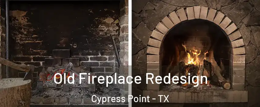 Old Fireplace Redesign Cypress Point - TX